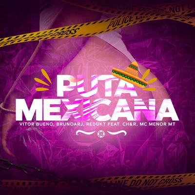 Puta Mexicana By CH&R, Vitor Bueno, BrunoArj, REDÜKT, MC Menor MT's cover