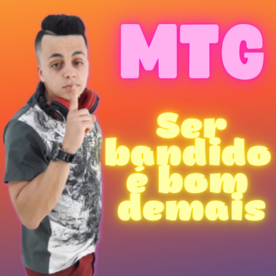 Mtg Ser Bandido É Bom Demais's cover