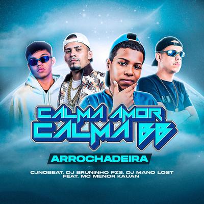 Calma Amor, Calma Bb (feat. MC MENOR KAUAN) (feat. MC MENOR KAUAN) By cjnobeat, Dj Bruninho Pzs, Dj Mano Lost, MC MENOR KAUAN's cover