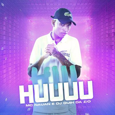 Hiii Huuuu By DJ Guih Da ZO, MC Nauan's cover