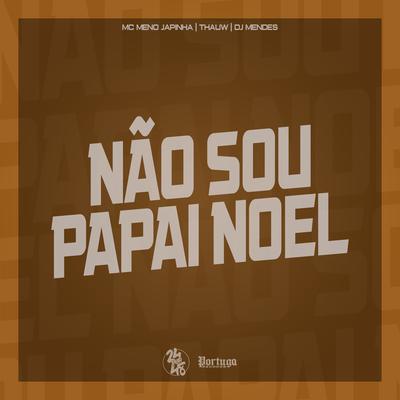 Não Sou Papai Noel By DJ MENDES, MC Meno Japinha, Thauw's cover
