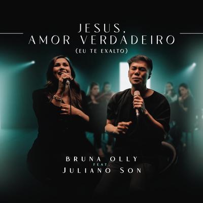 Jesus, Amor Verdadeiro / Eu Te Exalto (Ao Vivo) By Bruna Olly, Juliano Son's cover