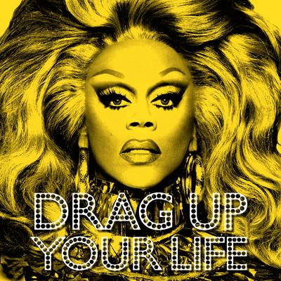 DRAG UP YOUR LIFE By RuPaul's cover