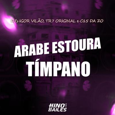 Arabe Estoura Timpano By Igor vilão, Dj Tr7 Original, DJ C15 DA ZO's cover