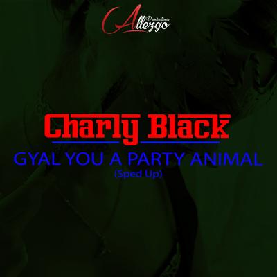 Gyal You a Party Animal (Sped Up) By Charly Black's cover