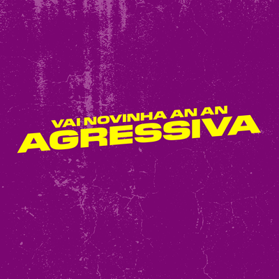 VAI NOVINHA AN AN AGRESSIVO By Mc Douglinhas BDB, Dyamante DJ's cover