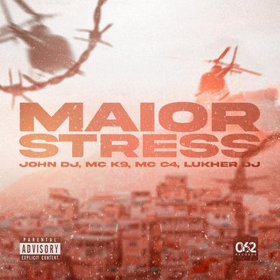Maior Stress By john Dj, MC K9, LUKHER DJ, MC C4's cover
