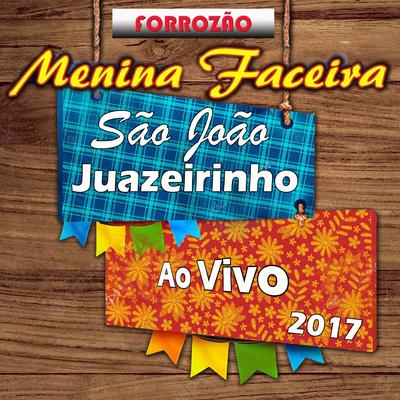 MENINA FACEIRA - SÃO JOÃO DE JUAZEIRINHO 2017 AO VIVO's cover