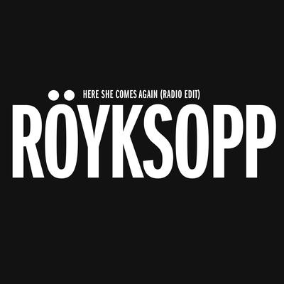 Here She Comes Again By Röyksopp, Jamie Irrepressible's cover