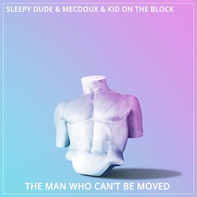 The Man Who Can't Be Moved By sleepy dude, Mecdoux, Kid On The Block's cover