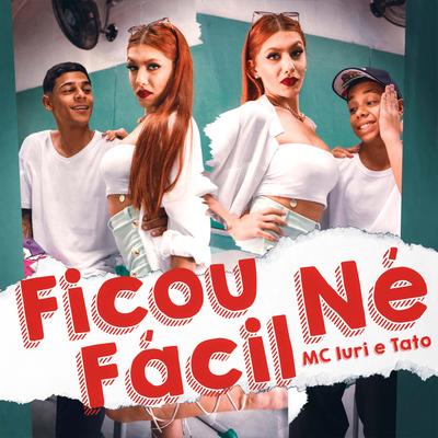 Ficou Fácil Né By Mc Tato, mc iuri, dj ak beats's cover