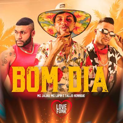 Bom Dia By Mc Jajau, MC Lupín, Tallis Henrique's cover
