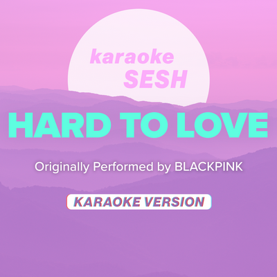 Hard To Love (Originally Performed by BLACKPINK) (Karaoke Version)'s cover