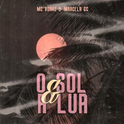 O Sol e a Lua By Mc Voraz, DJ MK Autêntico, Mc Marcela GC's cover