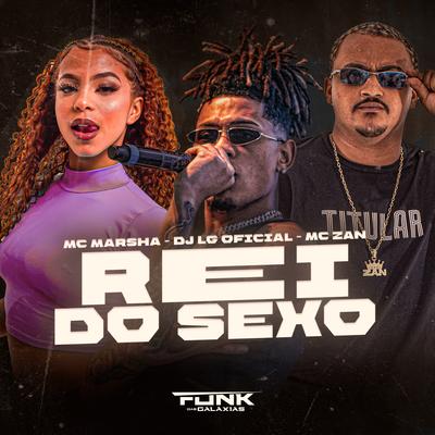 Rei do Sexo By mc zan, MC Marsha, DJ LG OFICIAL's cover