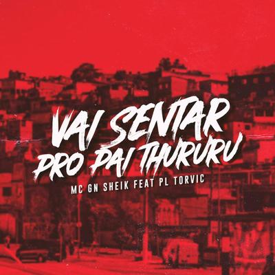 Vai Sentar pro Pai Thururu (feat. PL Torvic)'s cover