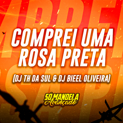 MONTAGEM - COMPREI UMA ROSA PRETA By A FIRMA, DJ Bieel Oliveira, DJ TH DA SUL's cover