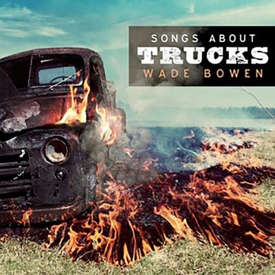 Songs About Trucks By Wade Bowen's cover