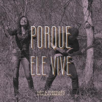 Porque Ele Vive - Versão Metal By IURY S. RODRIGUES, Paula Kimberlly's cover