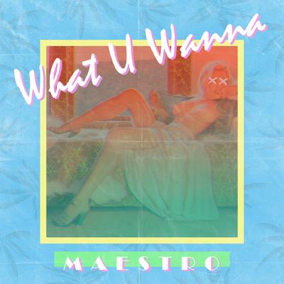 What U Wanna By M A E S T R O's cover