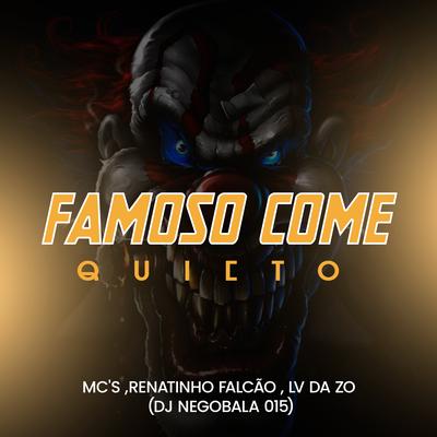 Famoso Come Quieto By DJ NEGOBALA 015, MC Renatinho Falcão, mc lv da zo's cover