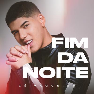 Fim da Noite By Zé Vaqueiro's cover