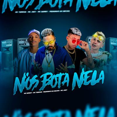 Nós Bota Nela By Mc Terror Oficial, Pedrinho Do Recife, Mc Jhey, MC Denny's cover