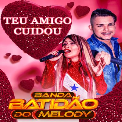 Teu Amigo Cuidou By Banda Batidão do Melody's cover