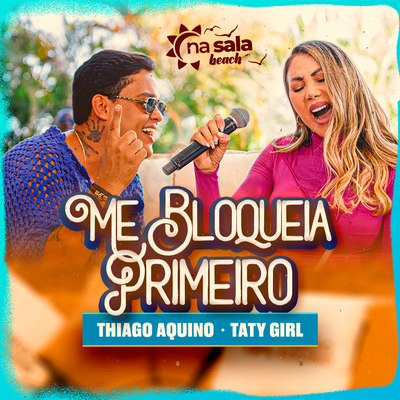 Me Bloqueia Primeiro (Ao Vivo) By Thiago Aquino, Taty Girl's cover
