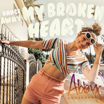 Dance Away My Broken Heart By Abby Anderson's cover