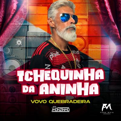 Tchequinha da Aninha By Vovo Quebradeira, Dj Jhonzinho, Flavinho Behringer's cover
