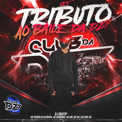 TRIBUTO AO BAILE DA DZ7 By Club Dz7, Dj Grafxp, Mc Menor Do Alvorada, Mc Magrinho, Mc Nem Jm, MC MN, Mc RD's cover