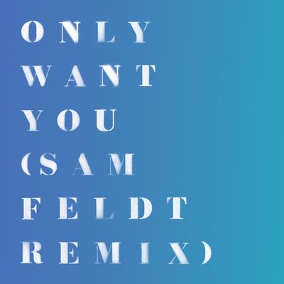 Only Want You (Sam Feldt Remix)'s cover