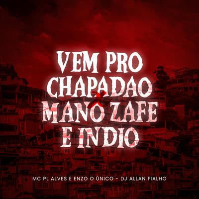 Vem pro Chapadão X Mano Zafe e Índio By Dj Allan Fialho, mc pl alves, DJ ENZO ÚNICO's cover