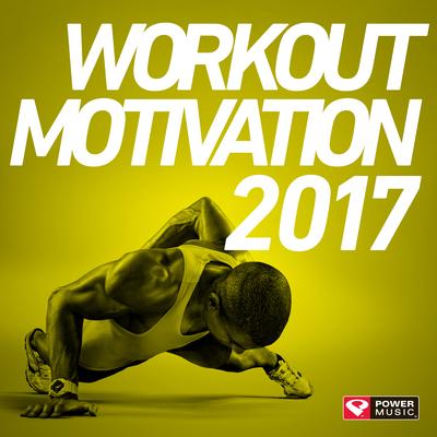 Workout Motivation 2017 (Unmixed Workout Music Ideal for Gym, Jogging, Running, Cycling, Cardio and Fitness)'s cover