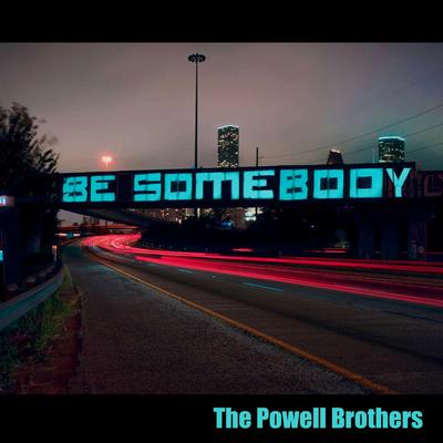 Be Somebody By The Powell Brothers's cover