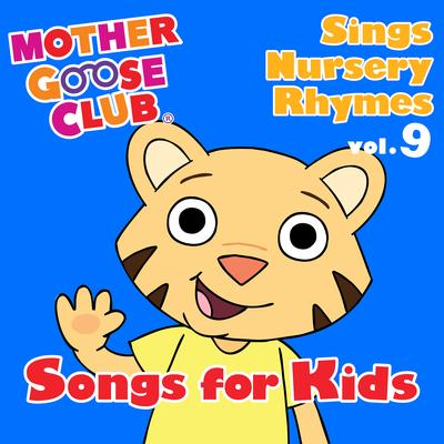 Mother Goose Club Sings Nursery Rhymes Vol. 9: Songs for Kids's cover