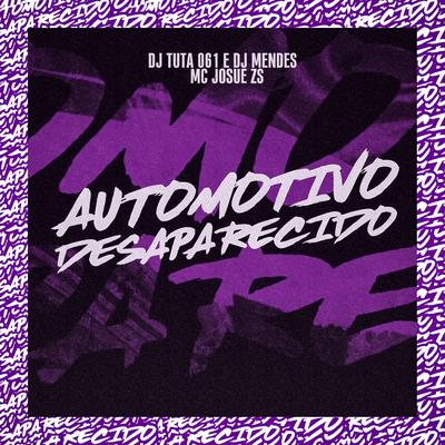 AUTOMOTIVO DESAPARECIDO By Dj Tuta 061, Mc Josue Zs, DJ MENDES's cover