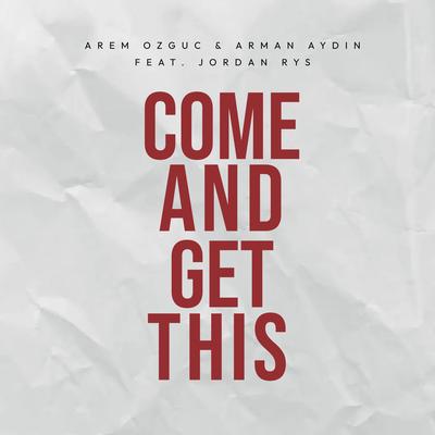 Come And Get This By Arem Ozguc, Arman Aydin, Jordan Rys's cover