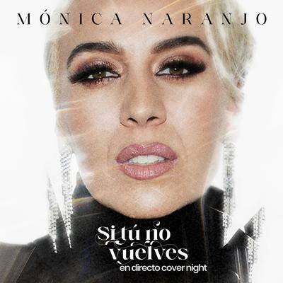 Si Tú No Vuelves (En directo Cover Night) By Monica Naranjo's cover