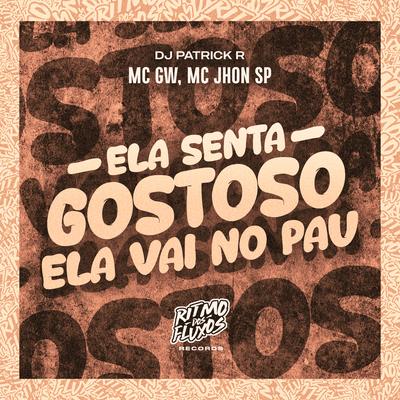 Ela Senta Gostoso Ela Vai no Pau By Mc Gw, MC Jhon SP, DJ Patrick R's cover
