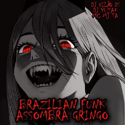 Brazilian Funk Assombra Gringo By DJ Vilão DS, DJ YUZAK, Mc Mj Ta's cover