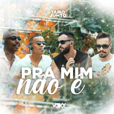 Pra Mim Não É (Ao Vivo) By Tamo Junto's cover