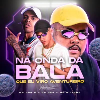 Na Onda Da Bala Que Eu Viro Aventureiro By DJ Dzs, MC DON K, Mc Kitinho's cover