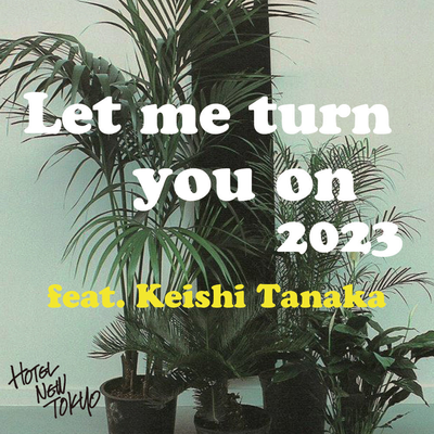 Let me turn you on 2023 By Hotel New Tokyo, Keishi Tanaka's cover