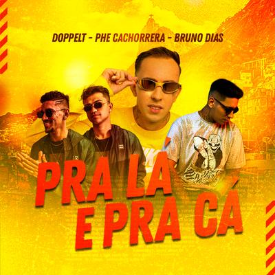 Pra Lá e pra Cá By Bruno S. Dias, Mc Phe Cachorrera, Doppelt's cover