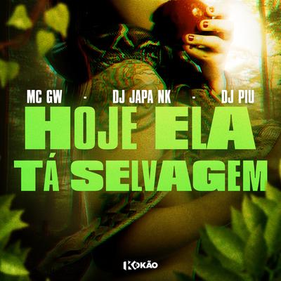 Hoje Ela Tá Selvagem By Mc Gw, Dj Japa NK, DJ Piu's cover