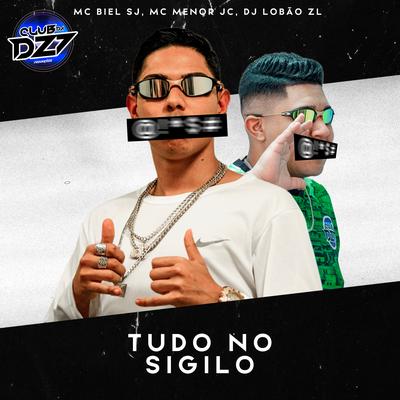 TUDO NO SIGILO By MC Biel SJ, MC MENOR JC, DJ Lobão ZL, Club Dz7's cover