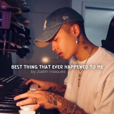 You're the Best Thing That Ever Happened to Me By Justin Vasquez's cover