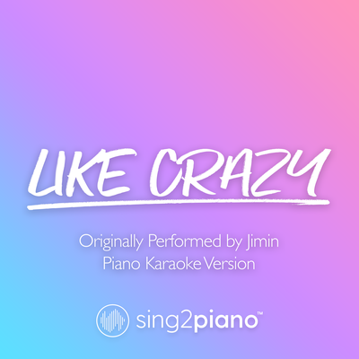 Like Crazy (Originally Performed by Jimin) (Piano Karaoke Version) By Sing2Piano's cover